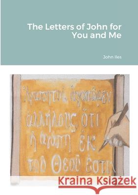 The Letters of John for You and Me John Iles 9781304898319 Lulu.com - książka