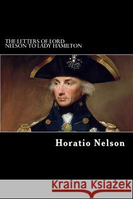 The Letters of Lord Nelson to Lady Hamilton Horatio Nelson Alex Struik 9781480051881 Createspace - książka