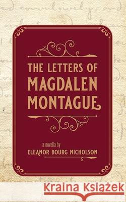 The Letters of Magdalen Montague Eleanor Bourg Nicholson 9781941720509 Chrism Press - książka
