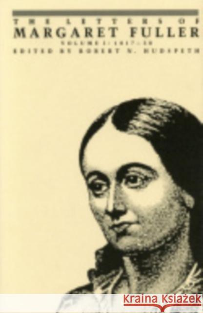 The Letters of Margaret Fuller: 1817-1838 Fuller, Margaret 9780801413865 Cornell University Press - książka