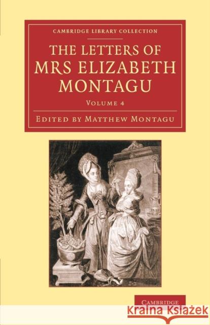 The Letters of Mrs Elizabeth Montagu: With Some of the Letters of her Correspondents Elizabeth Montagu, Matthew Montagu 9781108081726 Cambridge University Press - książka