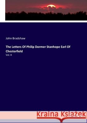 The Letters Of Philip Dormer Stanhope Earl Of Chesterfield Bradshaw, John 9783348015912 Hansebooks - książka