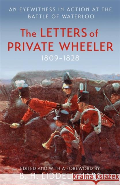 The Letters of Private Wheeler: An eyewitness in action at the Battle of Waterloo B.H. Liddell Hart 9781474626385 Orion Publishing Co - książka