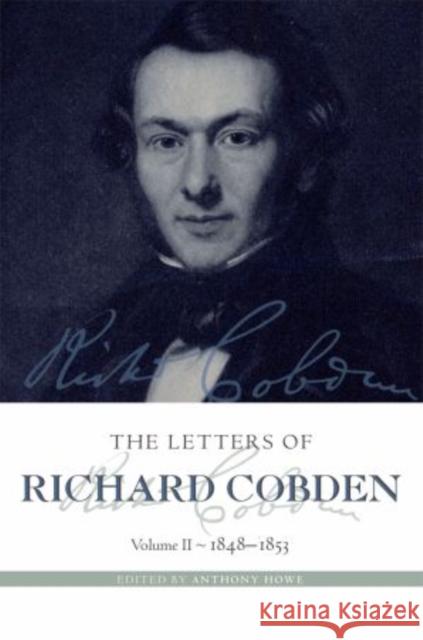 The Letters of Richard Cobden: Volume II: 1848-1853 Howe, Anthony 9780199211968 Oxford University Press, USA - książka