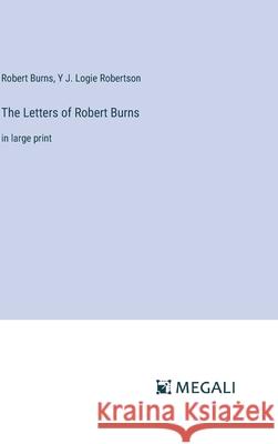 The Letters of Robert Burns: in large print Robert Burns Y. J. Logie Robertson 9783387333091 Megali Verlag - książka