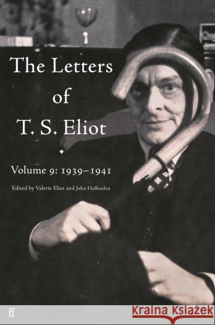 The Letters of T. S. Eliot Volume 9: 1939–1941 T. S. Eliot 9780571362813 Faber & Faber - książka