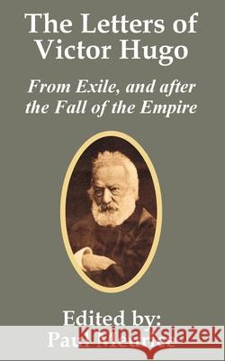 The Letters of Victor Hugo from Exile, and after the Fall of the Empire Victor Hugo Meurice Paul 9781410201621 University Press of the Pacific - książka
