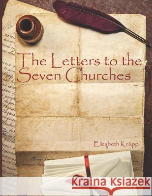 The Letters to the Seven Churches Mrs Elizabeth T. Knapp MS Emily V. Knapp MS Emily V. Knapp 9781727031829 Createspace Independent Publishing Platform - książka