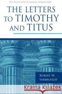 The Letters to Timothy and Titus Robert W. Yarbrough 9780802837332 William B. Eerdmans Publishing Company - książka