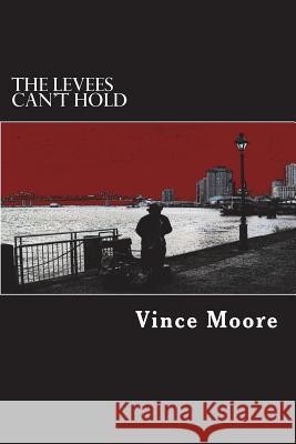 The Levees Can't Hold Vince Moore 9781721177844 Createspace Independent Publishing Platform - książka