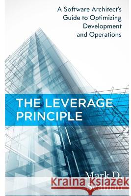 The Leverage Principle: A Software Architect's Guide to Optimizing Development and Operations Stacie C. Seaman Mark D. Seaman 9781523884728 Createspace Independent Publishing Platform - książka