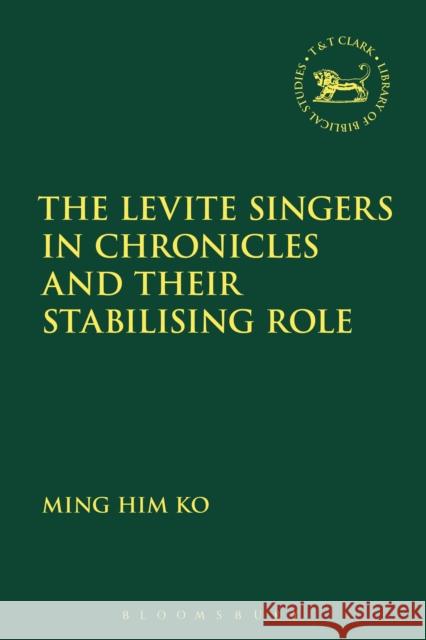 The Levite Singers in Chronicles and Their Stabilising Role Ming Him Ko Andrew Mein Claudia V. Camp 9780567677020 T & T Clark International - książka