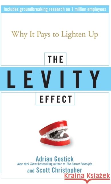 The Levity Effect: Why It Pays to Lighten Up Gostick, Adrian 9780470195888 John Wiley & Sons - książka