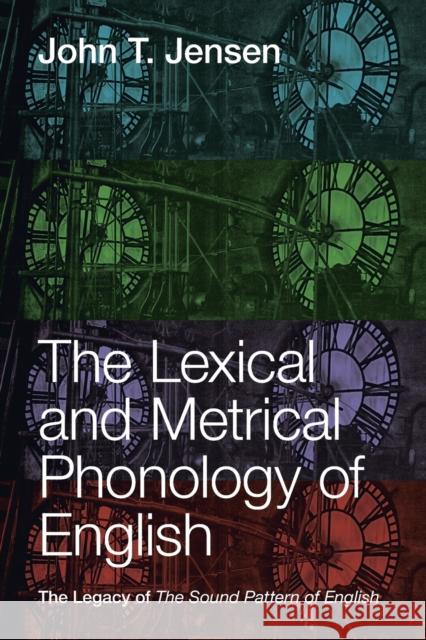 The Lexical and Metrical Phonology of English: The Legacy of the Sound Pattern of English Jensen, John T. 9781108794916 Cambridge University Press - książka