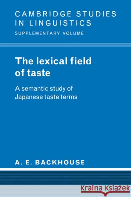 The Lexical Field of Taste: A Semantic Study of Japanese Taste Terms Backhouse, A. E. 9780521023221 Cambridge University Press - książka