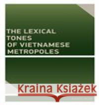 The Lexical Tones of Vietnamese Metropoles Jan Volín 9788024645063 Karolinum - książka