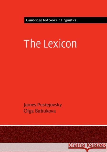 The Lexicon James Pustejovsky (Brandeis University, Massachusetts), Olga Batiukova (Universidad Autónoma de Madrid) 9780521547956 Cambridge University Press - książka