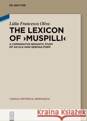 The Lexicon of >Muspilli: A Comparative Semantic Study of an Old High German Poem Lidia Francesca Oliva 9783119141925 de Gruyter - książka