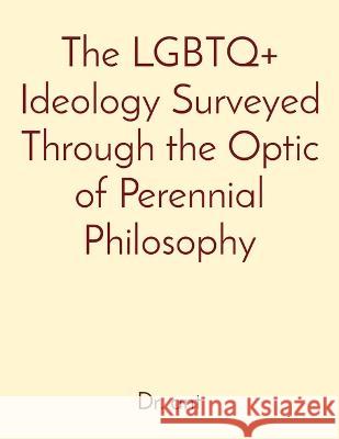 The LGBTQ+ Ideology Surveyed Through the Optic of Perennial Philosophy Anthony T Vento   9781088157244 IngramSpark - książka