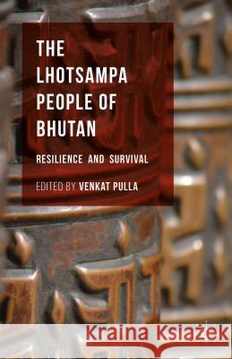 The Lhotsampa People of Bhutan: Resilience and Survival Pulla, Venkat 9781137557216 Palgrave MacMillan - książka