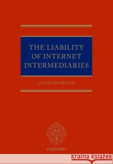 The Liability of Internet Intermediaries Jaani Riordan 9780198719779 Oxford University Press, USA - książka