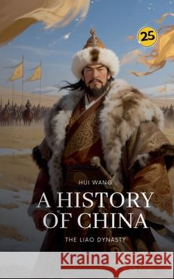 The Liao Dynasty: A History of China Hui Wang 9789189998766 Hui Wang - książka