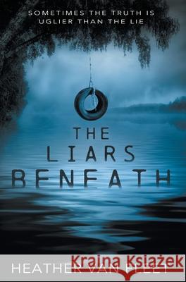 The Liars Beneath: A YA Romantic Suspense Novel Van Fleet, Heather 9781953944184 Wise Wolf Books - książka