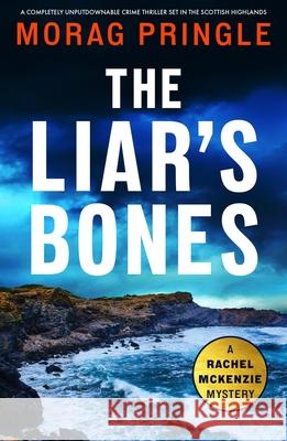 The Liar's Bones: A completely unputdownable crime thriller set in the Scottish Highlands Morag Pringle 9781805083146 Storm Publishing Ltd - książka