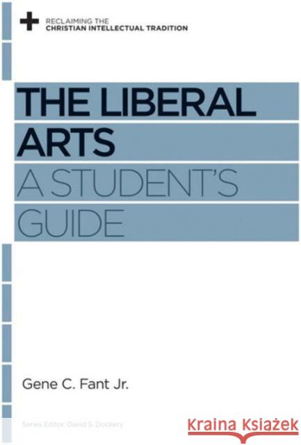 The Liberal Arts: A Student's Guide David S. Dockery 9781433531231 Crossway Books - książka