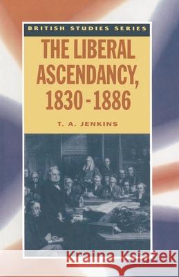 The Liberal Ascendancy, 1830-1886 T Jenkins 9780333592489  - książka
