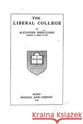 The Liberal College Alexander Meiklejohn 9781530776344 Createspace Independent Publishing Platform - książka