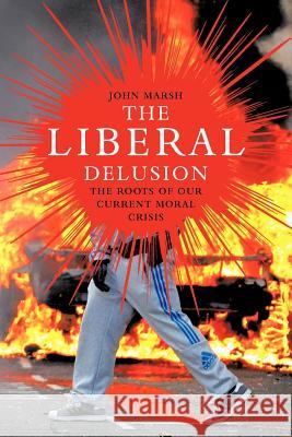 The Liberal Delusion Marsh, John 9781906791995 Arena Books (NY) - książka