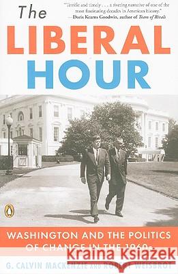 The Liberal Hour: Washington and the Politics of Change in the 1960s Robert Weisbrot G. Calvin MacKenzie 9780143115465 Penguin Books - książka