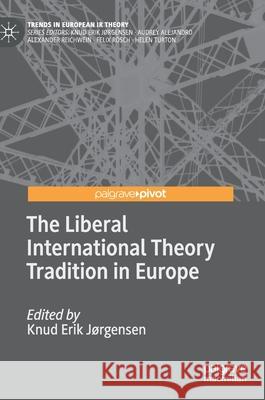 The Liberal International Theory Tradition in Europe J 9783030526429 Palgrave Pivot - książka