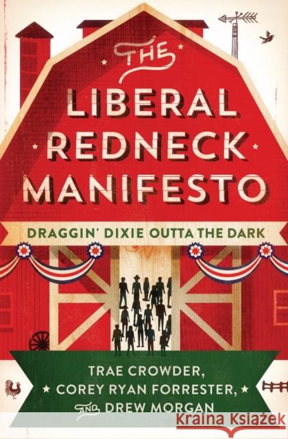 The Liberal Redneck Manifesto: Draggin' Dixie Outta the Dark Trae Crowder Corey Ryan Forrester Drew Morgan 9781501160400 Atria Books - książka