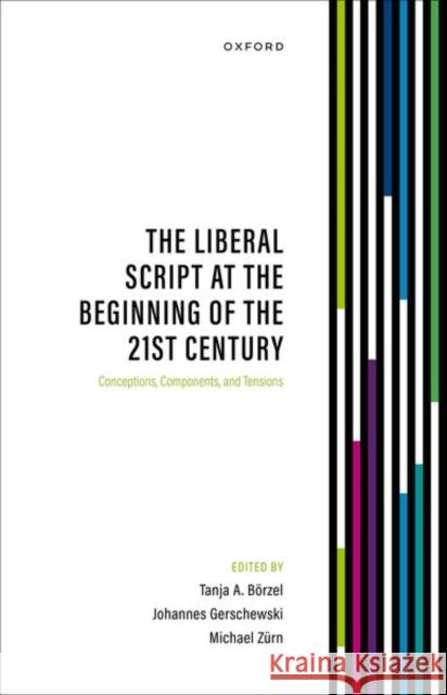 The Liberal Script at the Beginning of the 21st Century: Conceptions, Components, and Tensions  9780198924241 Oxford University Press - książka