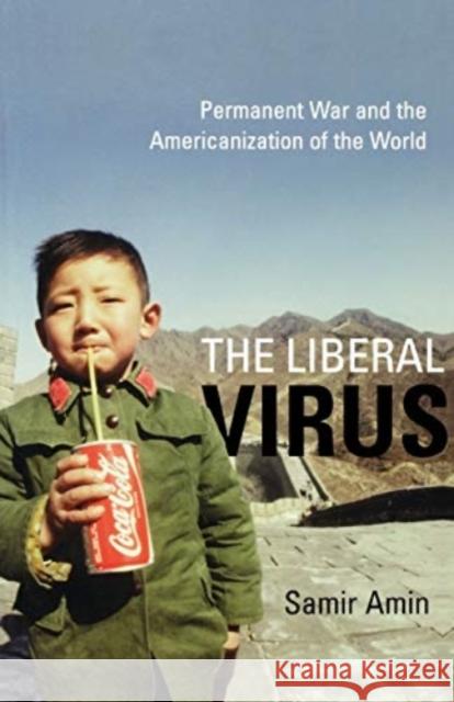 The Liberal Virus: Permanent War and the Americanization of the World Samir Amin 9781583671078 Monthly Review Press,U.S. - książka