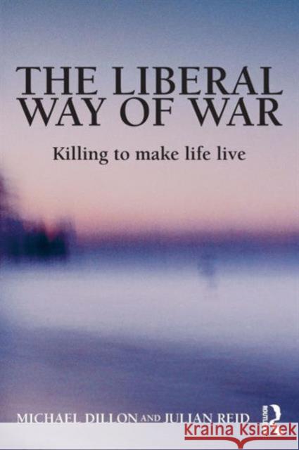 The Liberal Way of War: Killing to Make Life Live Dillon, Michael 9780415953009  - książka