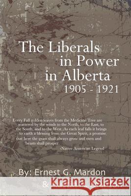 The Liberals in Power in Alberta 1905-1921 Dr Austin Mardon 9781897480083 Golden Meteorite Press - książka