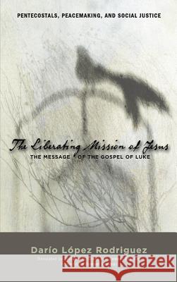 The Liberating Mission of Jesus Dario Lopez Rodriguez, Stefanie E Sj Israel, Richard E Waldrop 9781498261036 Pickwick Publications - książka