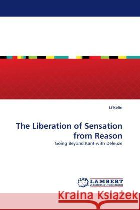 The Liberation of Sensation from Reason Kelin, Li 9783844392807 Dictus Publishing - książka