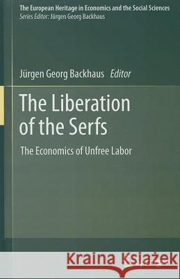 The Liberation of the Serfs: The Economics of Unfree Labor Backhaus, Jürgen 9781461400844 Springer - książka