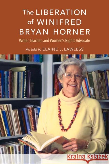 The Liberation of Winifred Bryan Horner: Writer, Teacher, and Women's Rights Advocate Elaine J. Lawless 9780253032348 Indiana University Press - książka