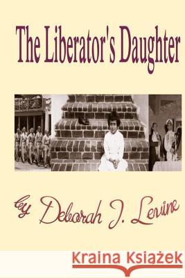 The Liberator's Daughter Deborah J. Levine 9781519321084 Createspace Independent Publishing Platform - książka