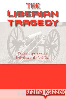 The Liberian Tragedy: Personal Experiences and Reflections on the Civil War T. Nelson Williams, Sr. 9781420871395 Authorhouse - książka