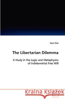 The Libertarian Dilemma Sean Choi 9783639084412 VDM VERLAG DR. MULLER AKTIENGESELLSCHAFT & CO - książka