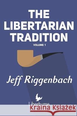 The Libertarian Tradition (Volume 1) Jeff Riggenbach 9781546679561 Createspace Independent Publishing Platform - książka