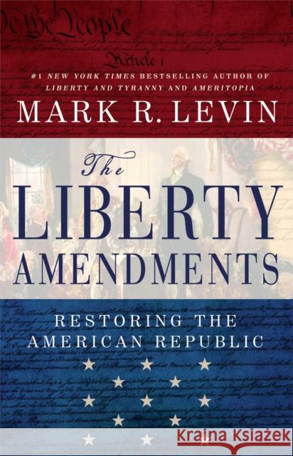 The Liberty Amendments: Restoring the American Republic Mark R. Levin 9781451606324 Threshold Editions - książka