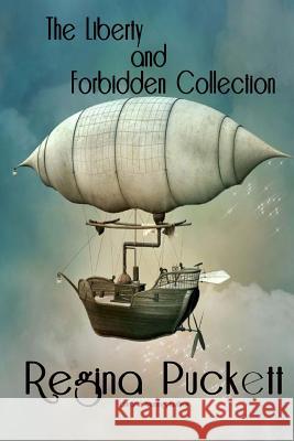 The Liberty and Forbidden Collection Regina Puckett 9781548328672 Createspace Independent Publishing Platform - książka