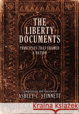 The Liberty Documents: Principles That Framed a Nation Ashley C. Stinnett 9780980186284 Wythe-North Publishing - książka